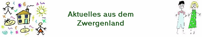 Aktuelles aus dem
Zwergenland
