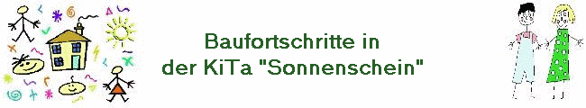 Baufortschritte in
der KiTa "Sonnenschein"