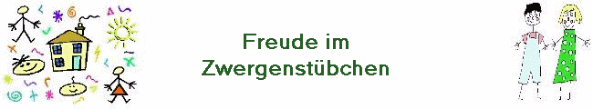 Freude im
Zwergenst�bchen