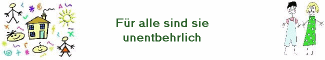 F�r alle sind sie
unentbehrlich