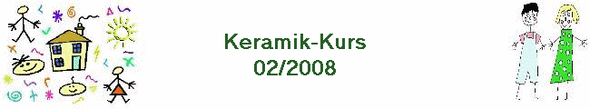 Keramik-Kurs
02/2008