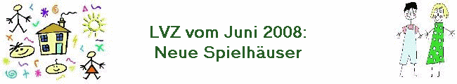 LVZ vom Juni 2008:
Neue Spielh�user