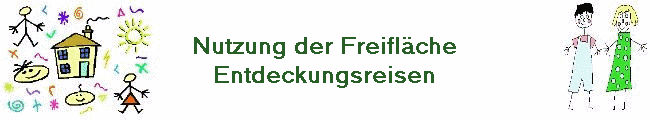 Nutzung der Freifl�che
Entdeckungsreisen