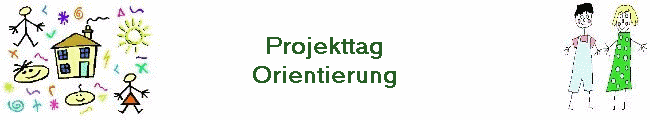 Projekttag
Orientierung