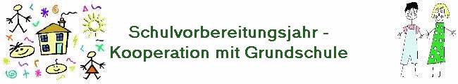 Schulvorbereitungsjahr -
Kooperation mit Grundschule
