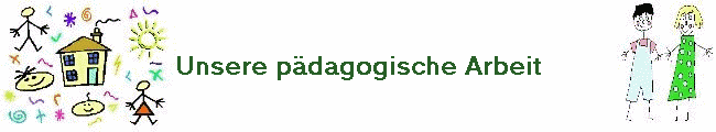 Unsere p�dagogische Arbeit