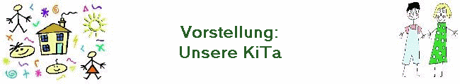 Vorstellung:
Unsere KiTa