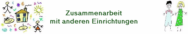 Zusammenarbeit
mit anderen Einrichtungen